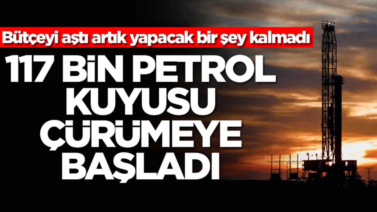 Bütçeyi aştı artık yapacak bir şey kalmadı: 117 bin petrol kuyusu çürümeye bırakıldı