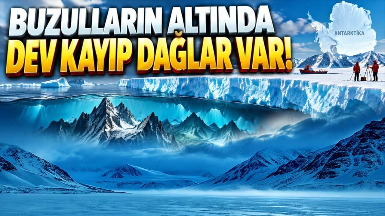 Buzulların altında dev kayıp dağlar var!