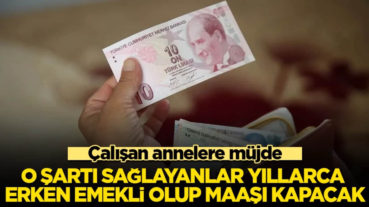 Çalışan annelere müjde! O şartı sağlayanlar yıllarca erken emekli olup maaşı kapacak