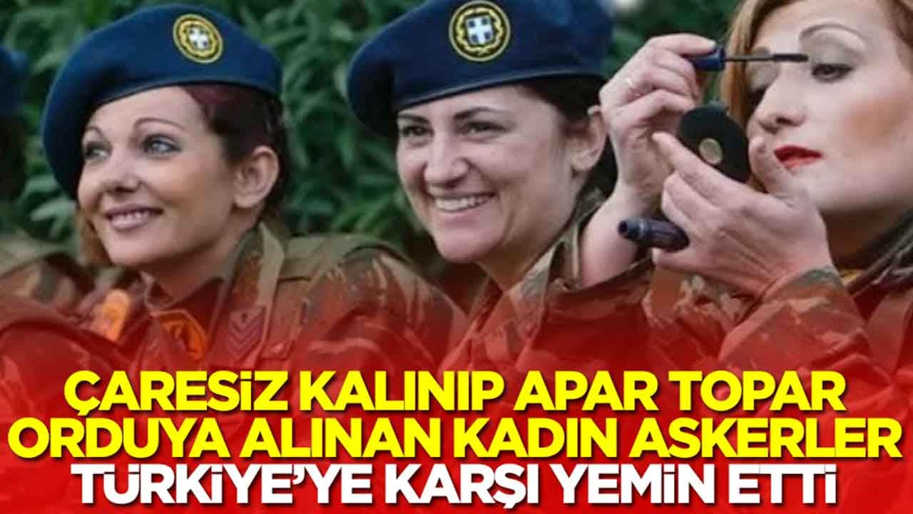Çaresiz kalınıp apar topar orduya alınan kadın askerler Türkiye'ye karşı yemin etti