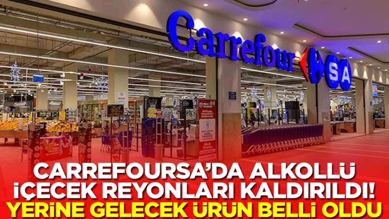 CarrefourSA'da alkollü içki reyonları kaldırıldı! Yerine gelecek ürün belli oldu