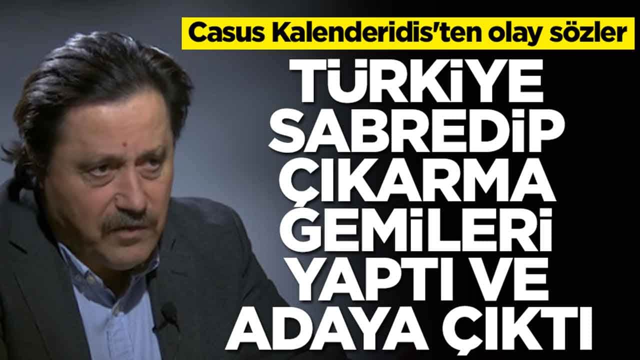 Casus Kalenderidis'ten olay sözler: Türkiye sabredip çıkarma gemileri yaptı ve adaya çıktılar
