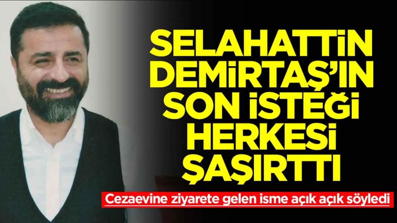 Cezaevine ziyarete gelen isme açık açık söyledi: Selahattin Demirtaş’ın son isteği herkesi şaşırttı