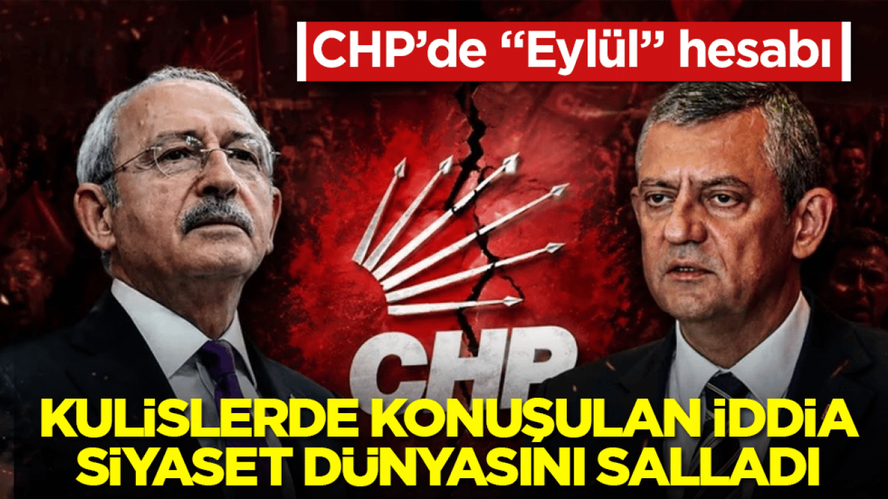 CHP’de "Eylül" hesabı! Kulislerde konuşulan iddia, siyaset dünyasını salladı