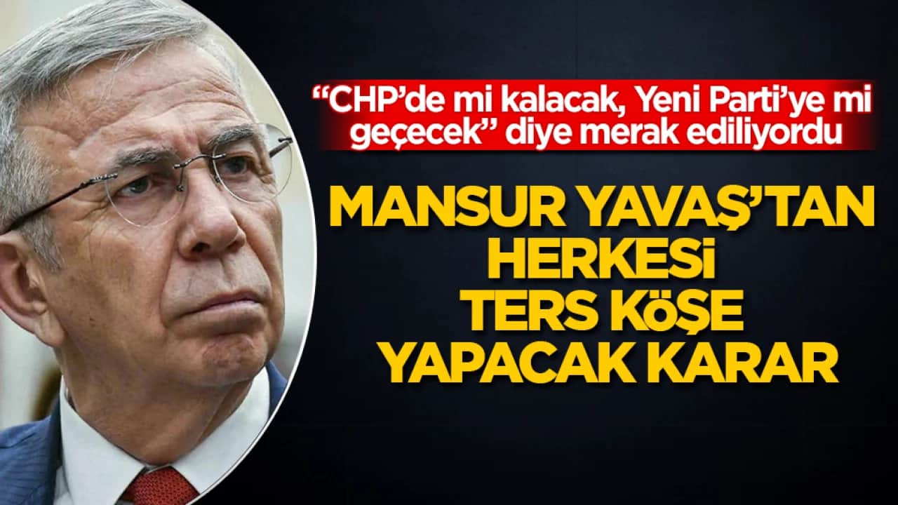 "CHP’de mi kalacak, Yeni Parti’ye mi geçecek" diye merak ediliyordu! Mansur Yavaş’tan herkesi ters köşe yapacak karar