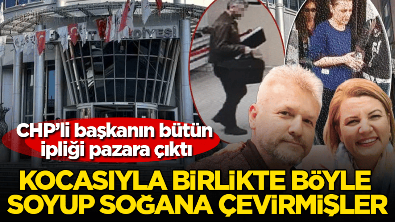 CHP’li başkanın bütün ipliği pazara çıktı! Kocasıyla birlikte böyle soyup soğana çevirmişler