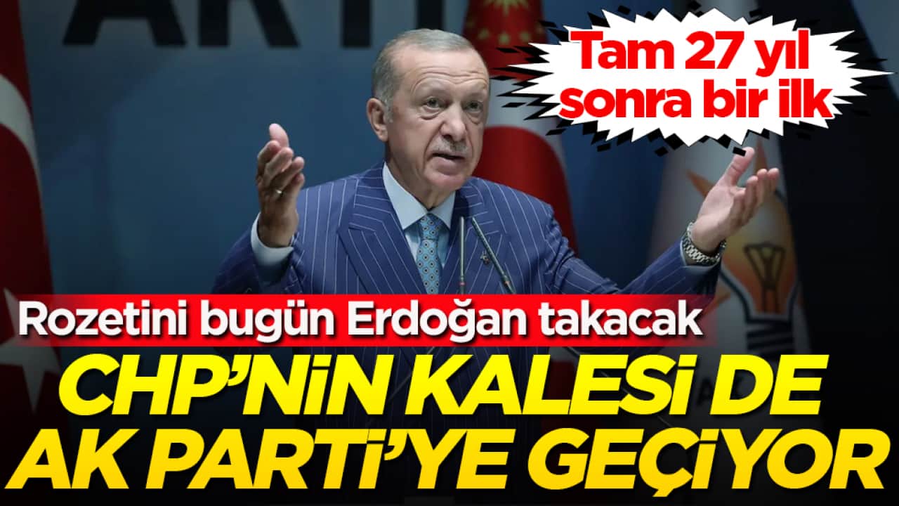 CHP’nin kalesi de AK Parti’ye geçiyor! Tam 27 yıl sonra bir ilk: Rozetini bugün Erdoğan takacak