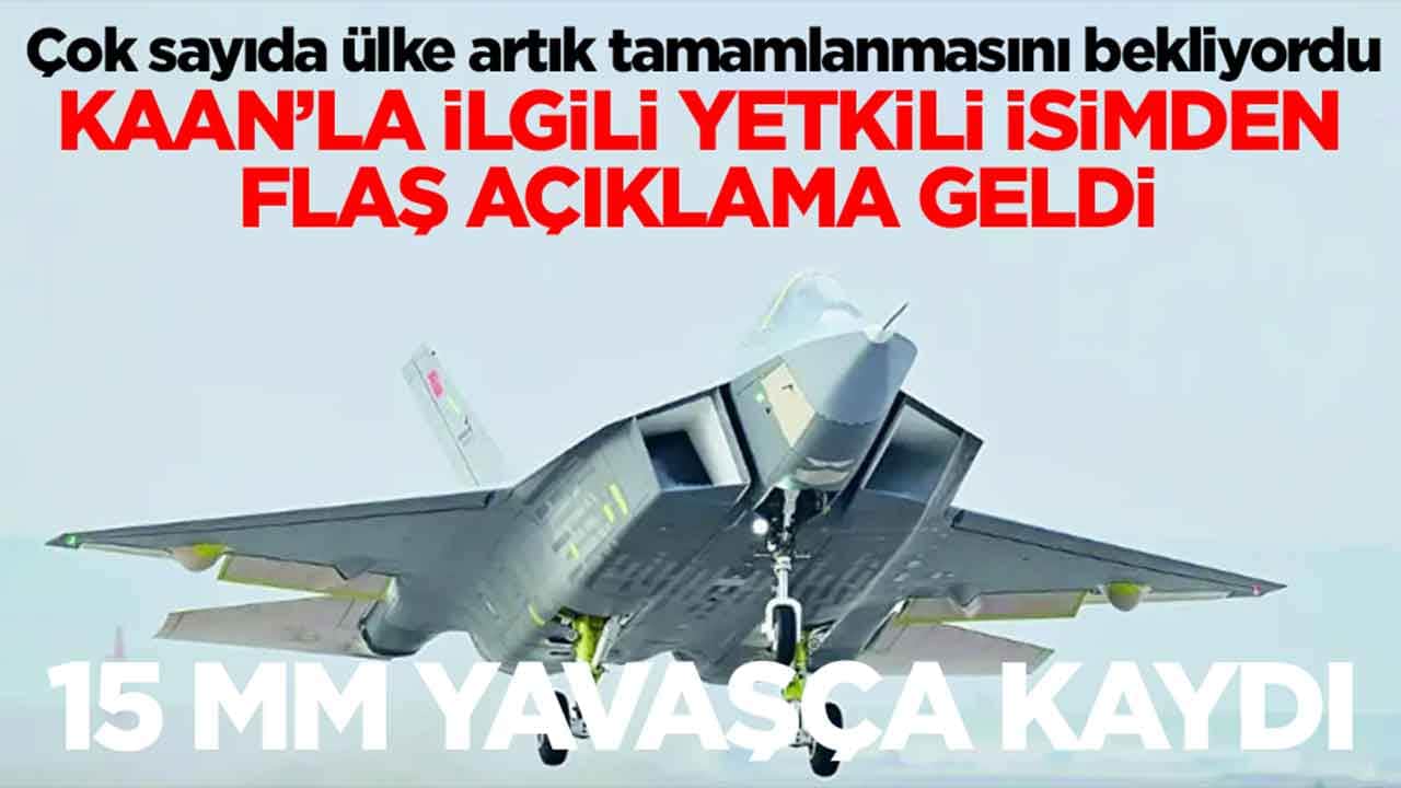 Çok sayıda ülke artık tamamlanmasını bekliyordu: Kaan'la ilgili yetkili isimden flaş açıklama geldi