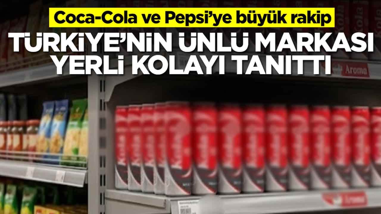 Coca-Cola ve Pepsi’ye büyük rakip: Türkiye'nin ünlü markası yerli kolasını kamuoyuna açıkladı