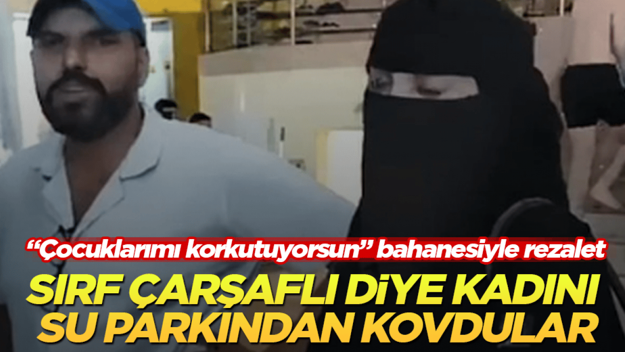 "Çocuklarımı korkutuyorsun" bahanesiyle rezalet! Sırf çarşaflı diye kadını su parkından kovdular