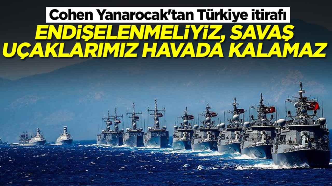Cohen Yanarocak'tan Türkiye itirafı: Endişelenmeliyiz, savaş uçaklarımız havada kalamaz