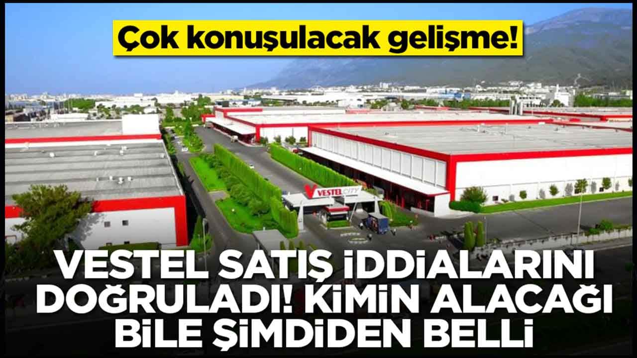 Çok önemli gelişme: Vestel satış iddialarını doğruladı, kimin alacağı bile şimdiden belli