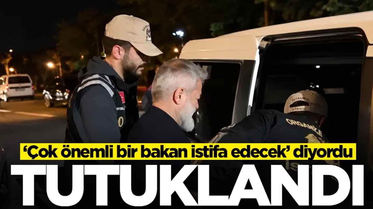 Çok önemli bir bakan istifa edecek diyordu: Tutuklandı