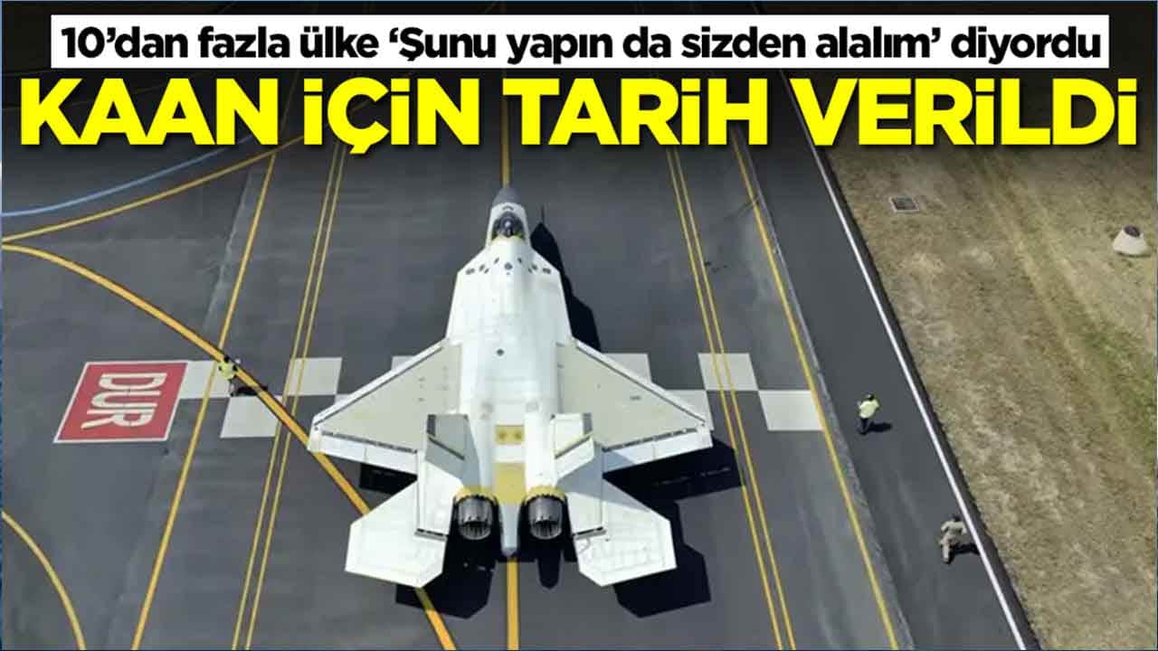 Çok sayıda ülke ‘Şunu yapın da artık sizden alalım’ diyordu: KAAN için tarih verildi
