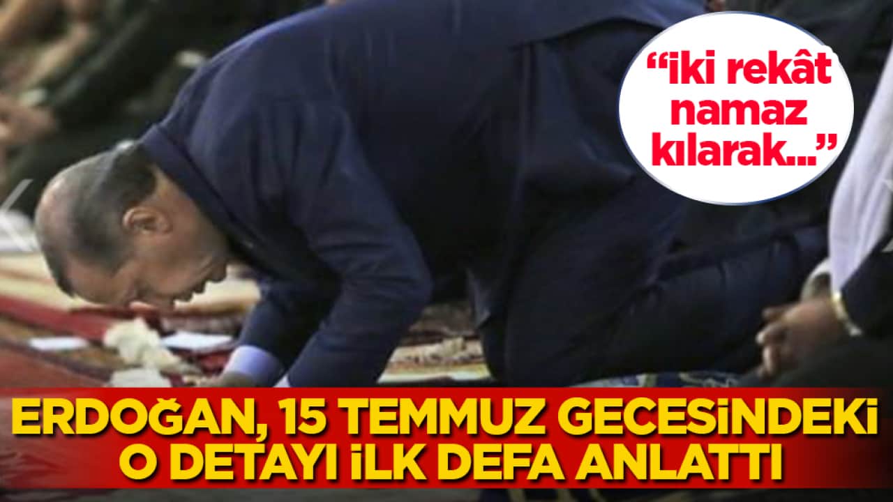 Cumhurbaşkanı Erdoğan, 15 Temmuz gecesindeki o detayı ilk defa anlattı: İki rekât namaz kılarak...