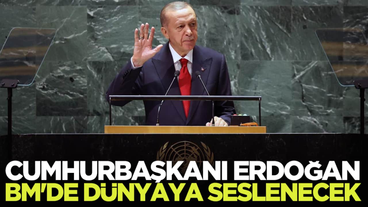 Cumhurbaşkanı Erdoğan, BM'de dünyaya seslenecek