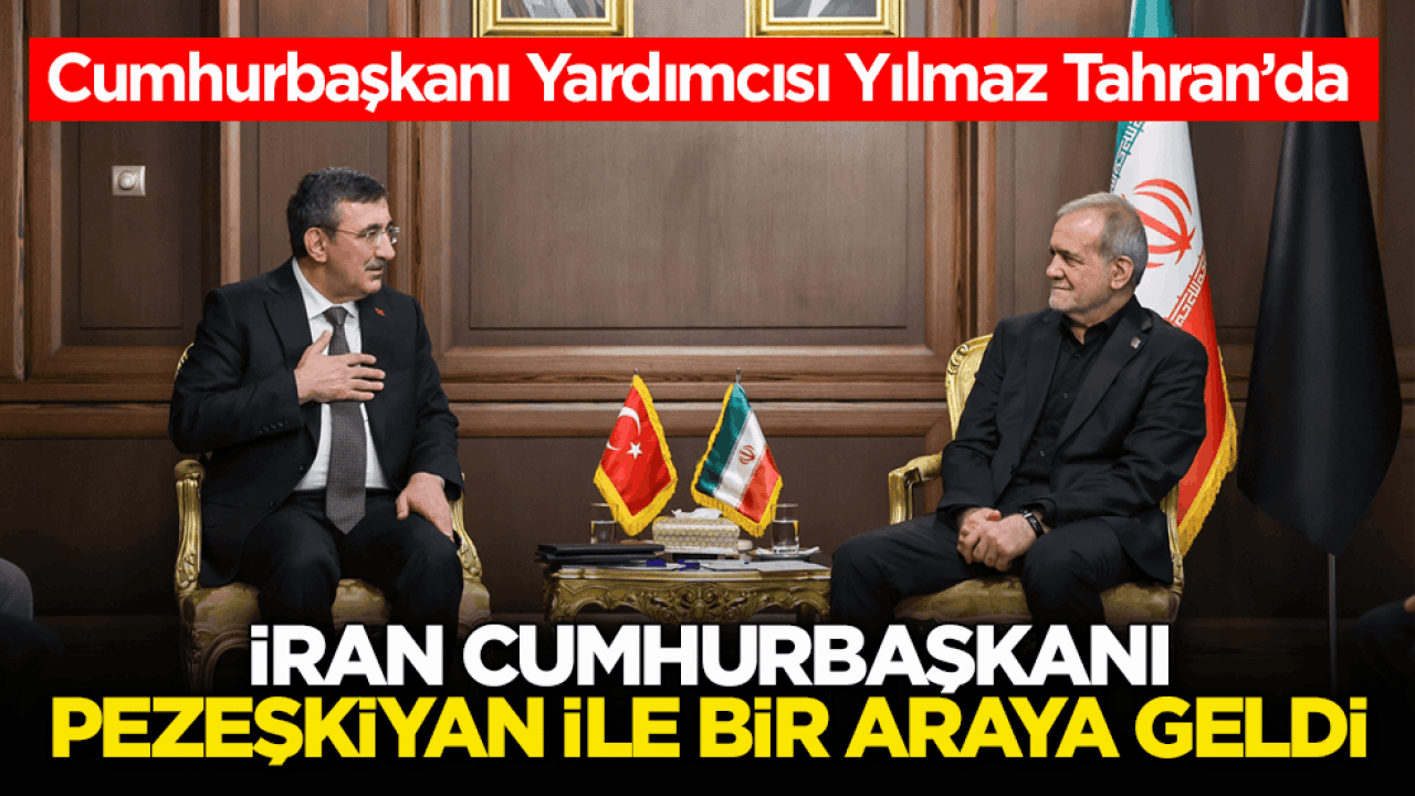 Cumhurbaşkanı Yardımcısı Yılmaz Tahran’da! İran Cumhurbaşkanı Pezeşkiyan ile bir araya geldi