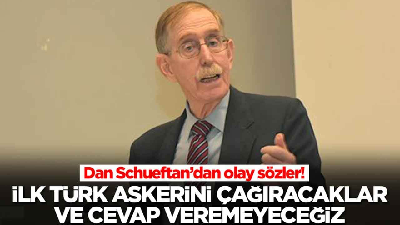 Dan Schueftan: İlk Türk askerini çağıracaklar ve cevap veremeyeceğimiz bir durum oluşacak