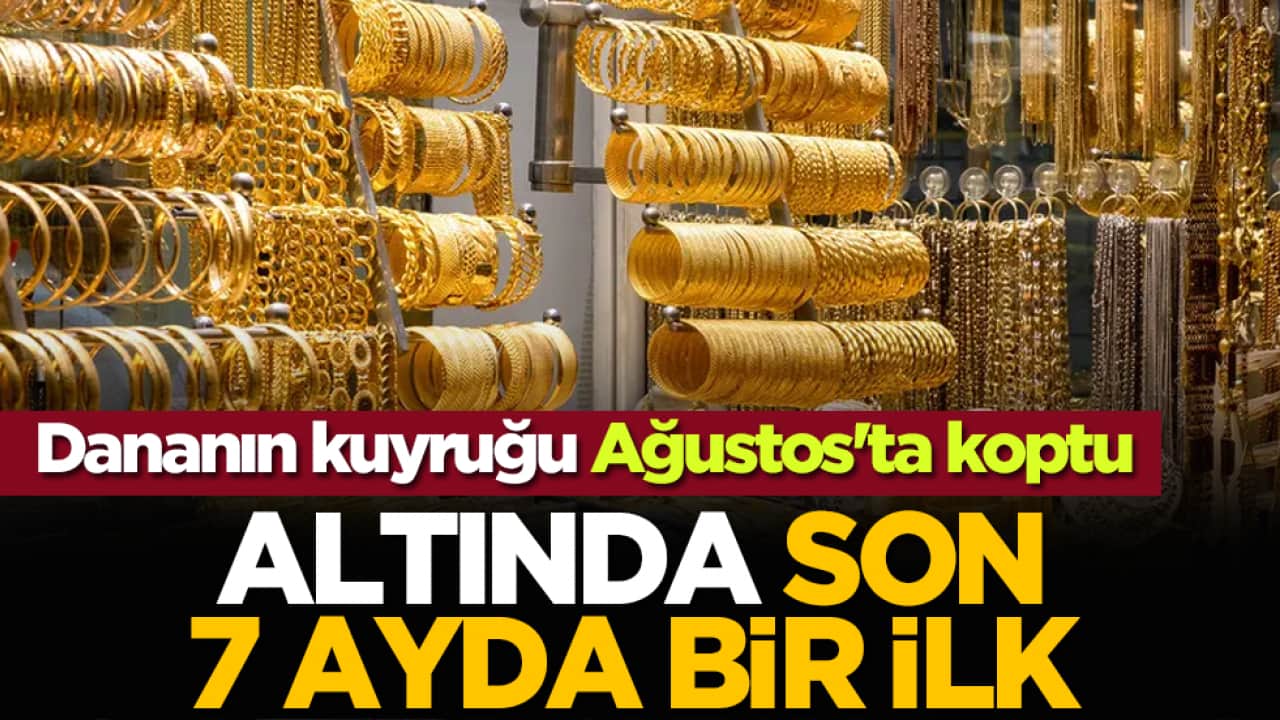 Dananın kuyruğu Ağustos'ta koptu: Altında son 7 ayda bir ilk!