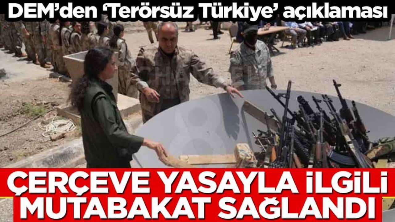 DEM’den ‘Terörsüz Türkiye’ açıklaması: Çerçeve yasayla ilgili mutabakat sağlandı