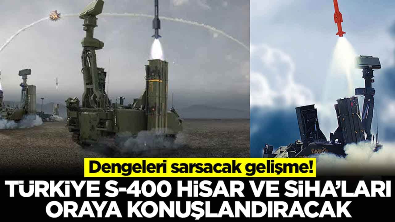 Dengeleri sarsacak gelişme: Türkiye S-400, Hisar ve SİHA'ları oraya konuşlandıracak