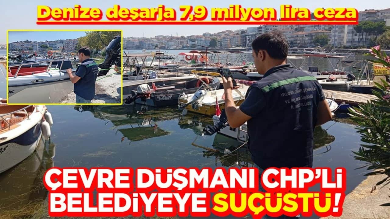 Denize deşarja 7,9 milyon lira ceza Çevre düşmanı CHP’li belediyeye suçüstü
