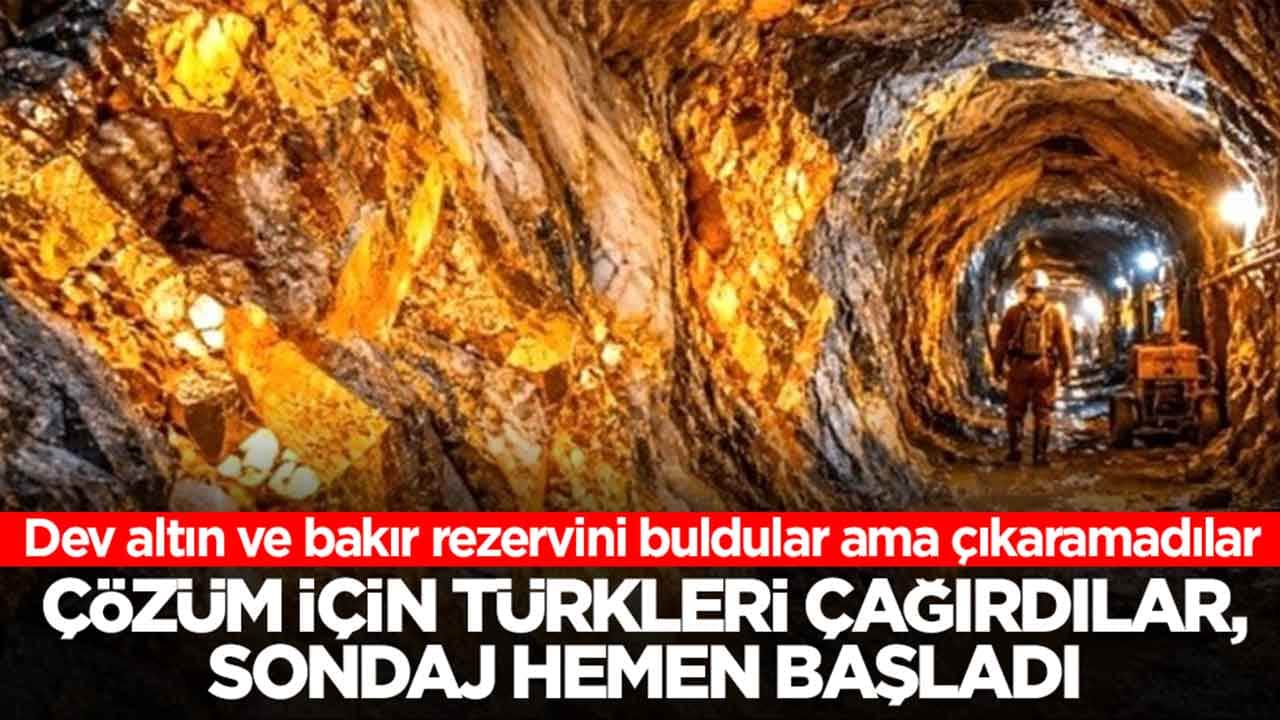 Dev altın ve bakır rezervini buldular ama çıkaramadılar: Çözüm İçin Türkleri çağırdılar, sondaj hemen başladı