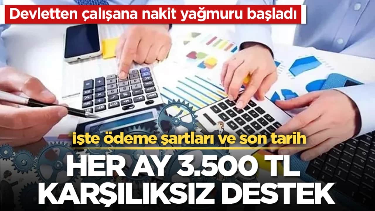 Devletten çalışana nakit yağmuru başladı! Her ay 3.500 TL karşılıksız destek! İşte ödeme şartları ve son tarih