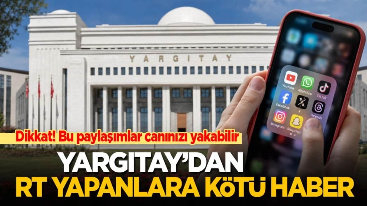 Dikkat! Bu paylaşımlar canınızı yakabilir: Yargıtay’dan RT yapanlara kötü haber