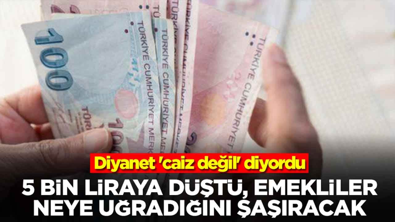 Diyanet 'caiz değil' fetvası vermişti: 5 bin liraya düştü, emekliler neye uğradığını şaşıracak