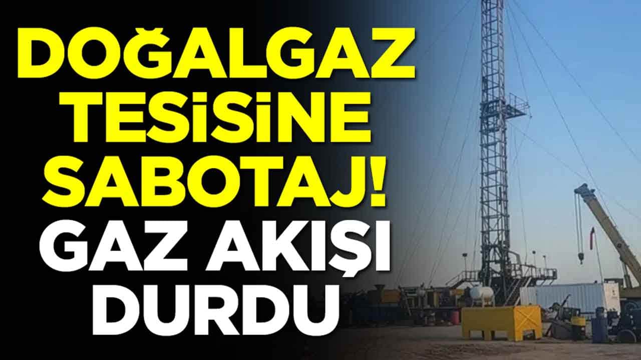 Doğalgaz tesisine sabotaj: Gaz akışı durduruldu