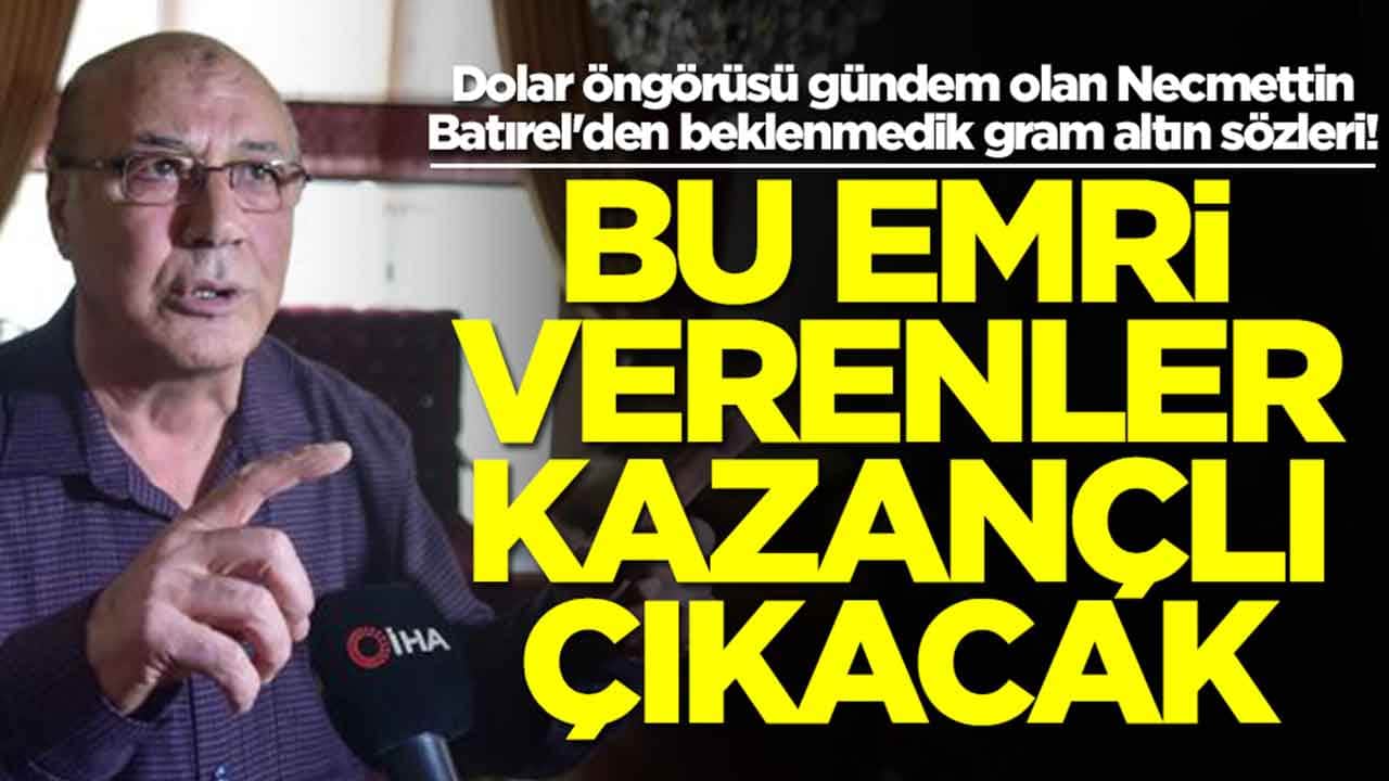 Dolar öngörüsü gündem olan Necmettin Batırel'den beklenmedik gram altın tahmini: Bu emri verenler kazanacak