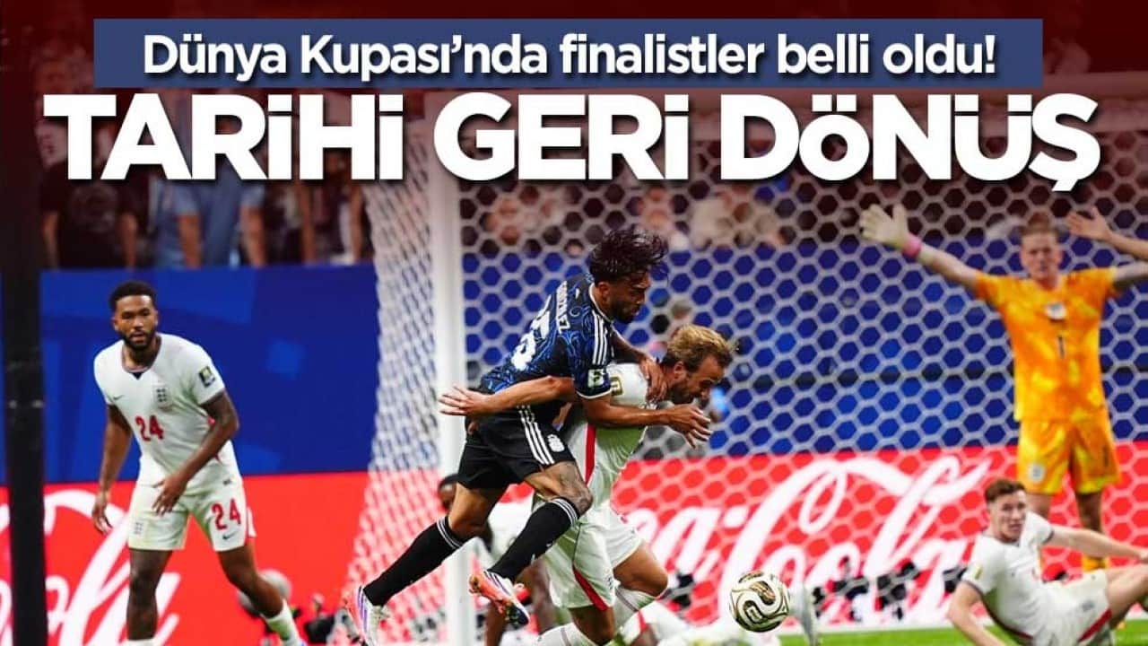 Dünya Kupası’nda finalistler belli oldu! Tarihi geri dönüş
