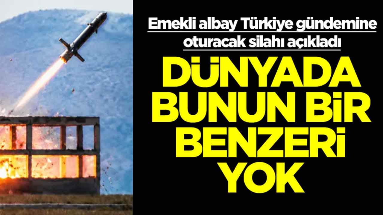 Emekli albay Türkiye gündemine oturacak silahı açıkladı: Dünyada bunun bir benzeri filan yok