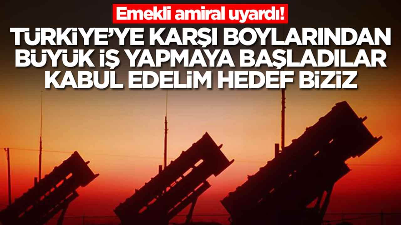 Emekli amiral uyardı: Türkiye'ye karşı boylarından büyük iş yapmaya başladıar, hedef biziz