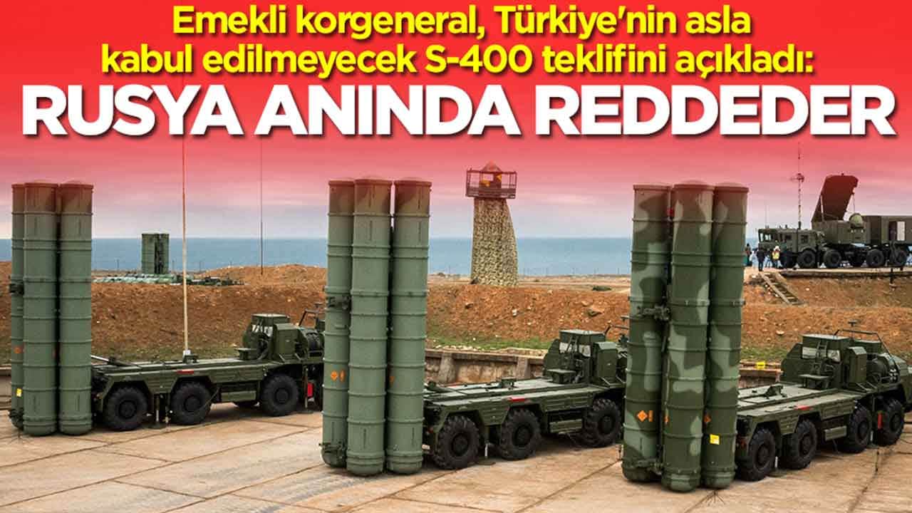 Emekli korgeneral, Türkiye'nin asla kabul edilmeyecek S-400 teklifini açıkladı: Rusya anında reddeder