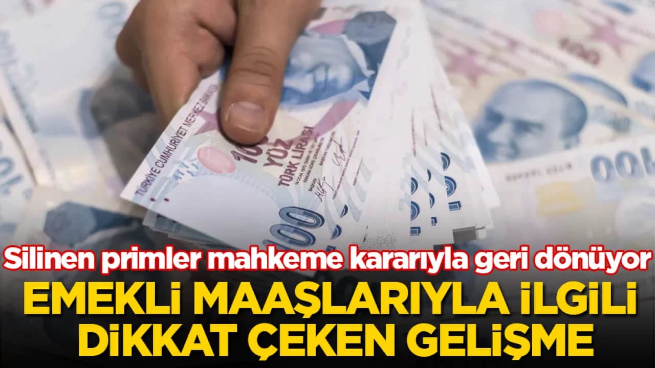 Emekli maaşlarıyla ilgili dikkat çeken gelişme! Silinen primler mahkeme kararıyla geri dönüyor