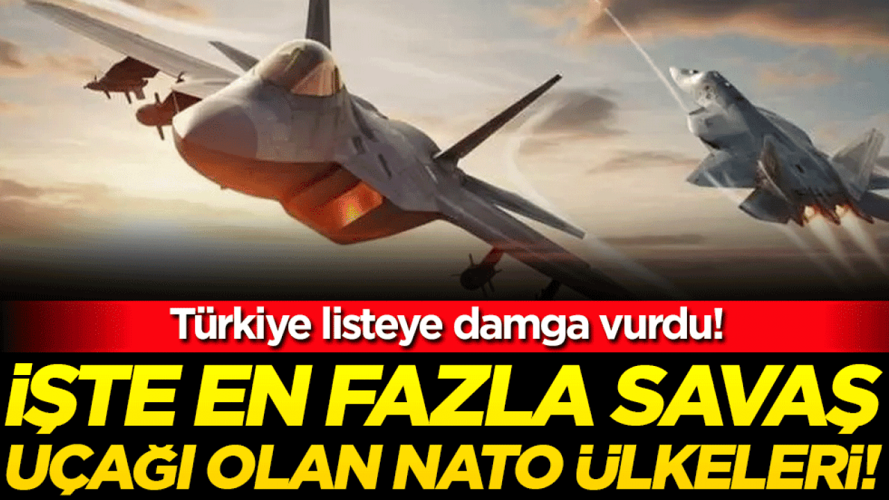 En çok savaş uçağı olan NATO ülkeleri belli oldu! Türkiye listeye damga vurdu!