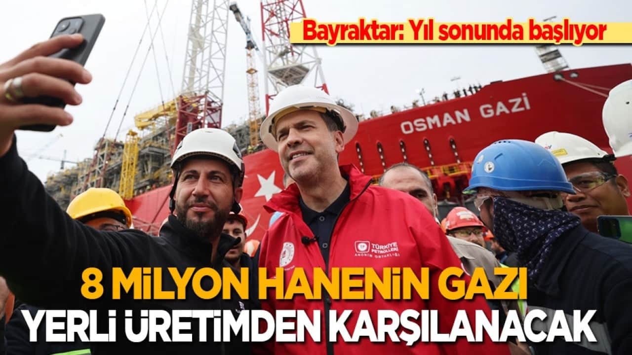 Enerji Bakanı Bayraktar: Yıl sonu başlıyor! 8 milyon hanenin gazı yerli üretimden karşılanacak