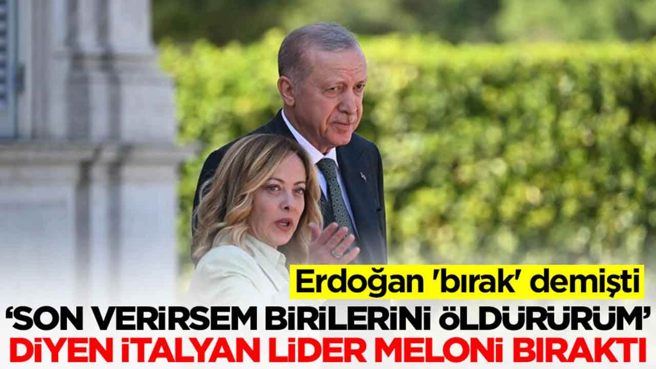 Erdoğan 'bırak' demişti: 'Son verirsem birilerini öldürürüm' diyen İtalyan lider Meloni sonunda bıraktı