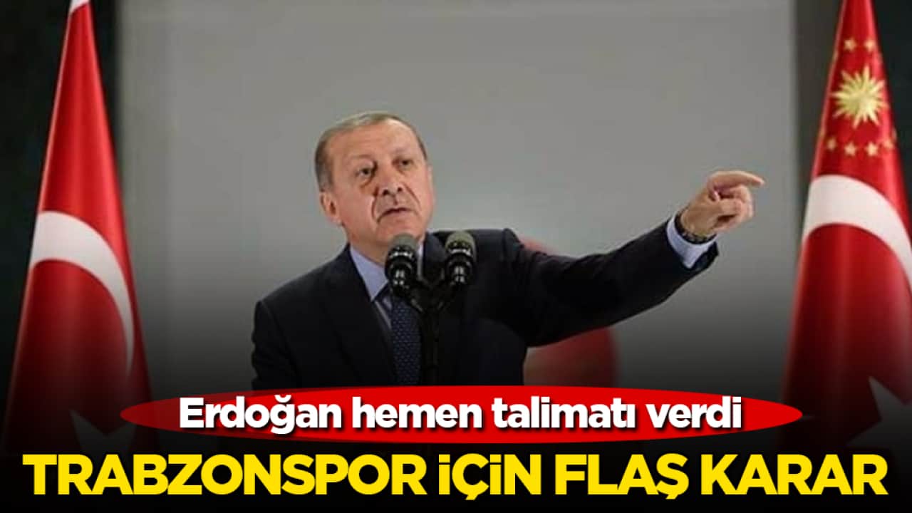 Erdoğan hemen talimatı verdi! Trabzonspor için flaş karar