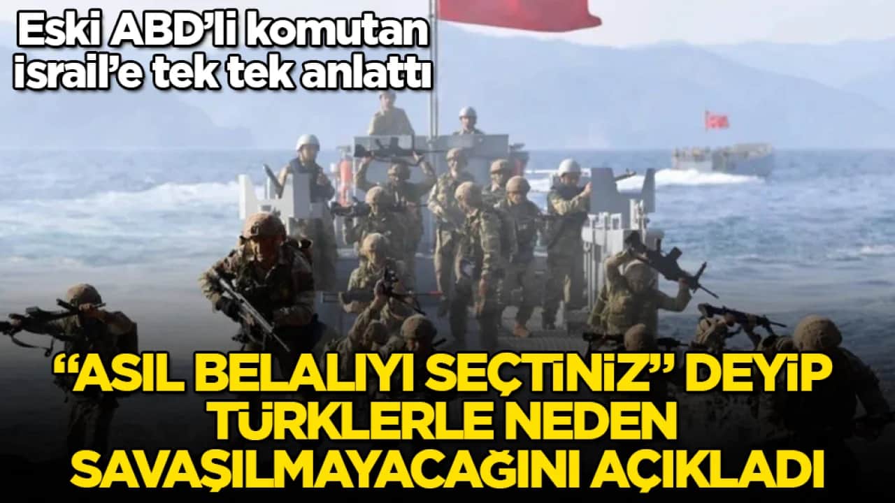 Eski ABD’li komutan, İsrail’e tek tek anlattı! "Asıl belalıyı seçtiniz" deyip Türklerle neden savaşılmayacağını açıkladı