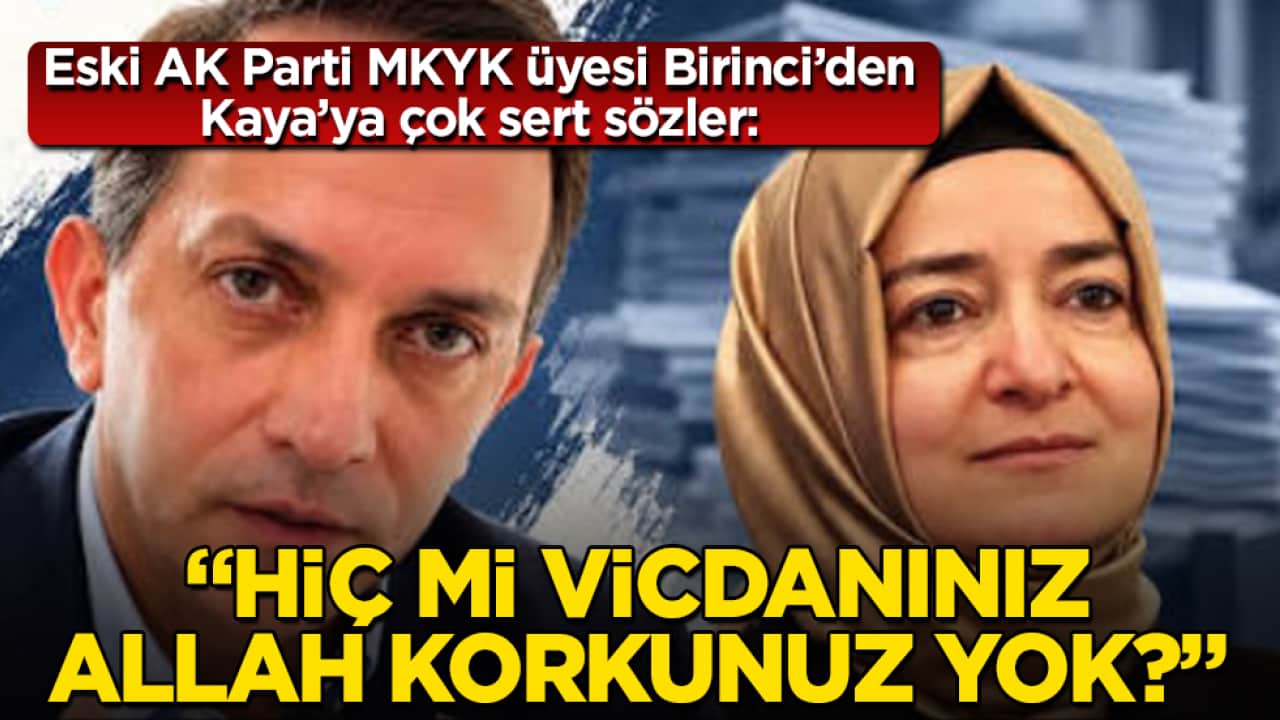 Eski AK Parti MKYK üyesi Birinci’den Fatma Betül Sayan Kaya’ya çok sert sözler: "Hiç mi vicdanınız, Allah korkunuz yok?"