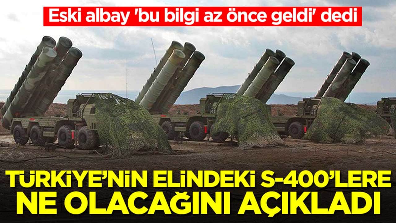 Eski albay 'bu bilgi az önce geldi' dedi: Türkiye'nin elindeki S-400'lere ne olacağını açıkladı