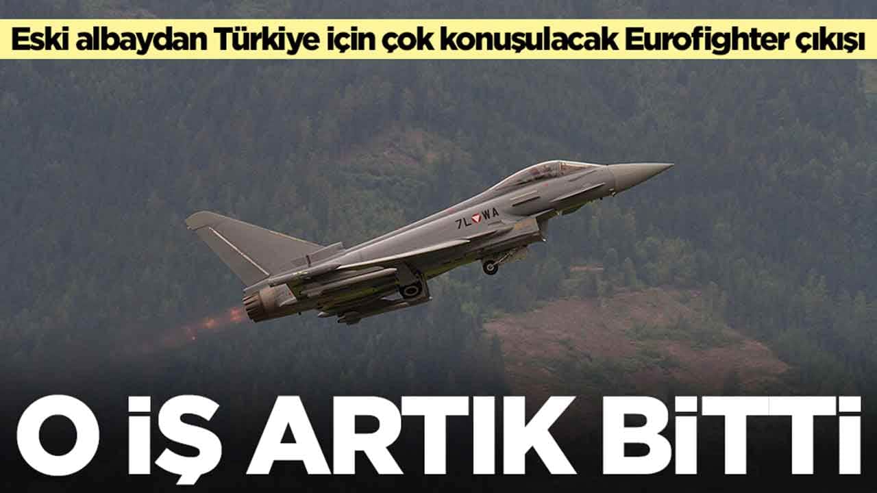 Eski albaydan Türkiye için çok konuşulacak Eurofighter çıkışı: O iş bitti