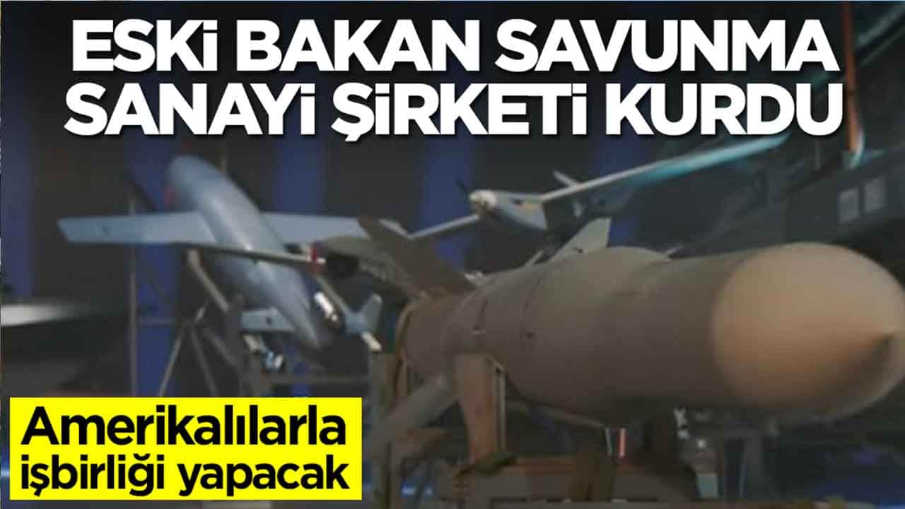 Eski bakan savunma sanayi şirketi kurdu: Amerikalılarla işbirliği yapacak