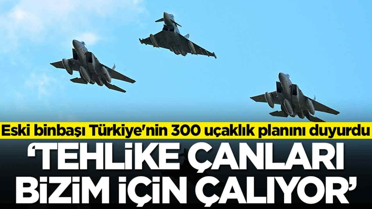 Eski binbaşı 'küçümsemememiz lazım' diyerek duyurdu: Türkiye 300 savaş uçağını envantere alıyıor