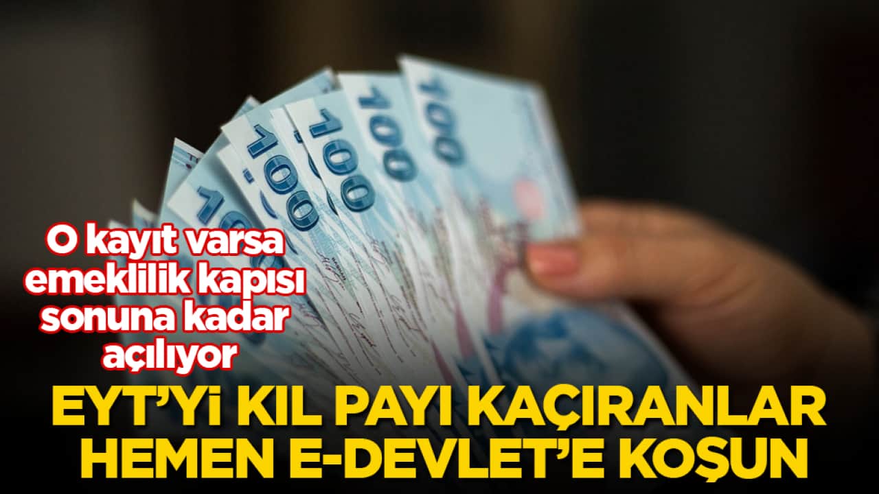 EYT’yi kıl payı kaçıranlar hemen e-Devlet’e koşun! O kayıt varsa emeklilik kapısı sonuna kadar açılıyor