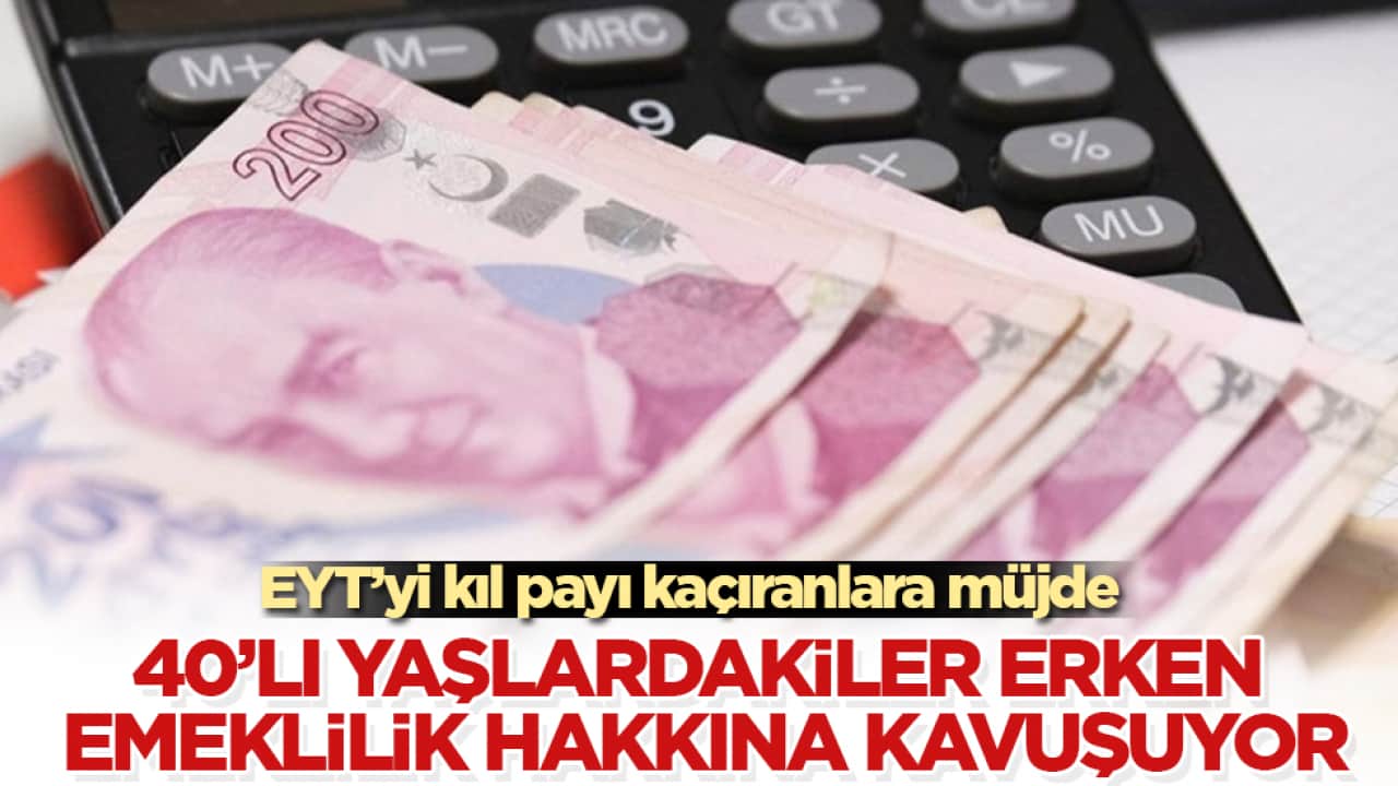 EYT’yi kıl payı kaçıranlara müjde! 40’lı yaşlardakiler erken emeklilik hakkına kavuşuyor
