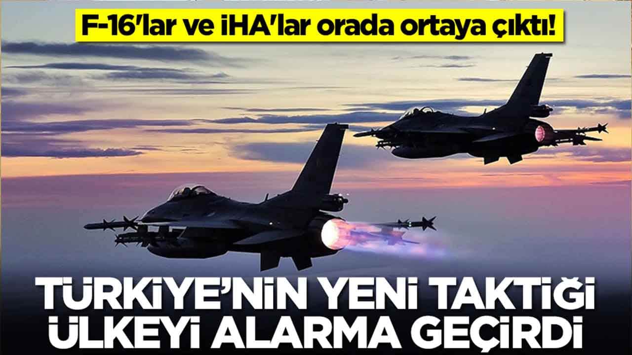 F-16'lar ve İHA'lar orada ortaya çıktı: Türkiye'nin yeni taktiği ülkeyi alarma geçirdi